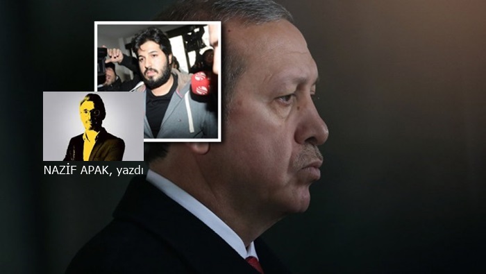 Erdoğan’ın Zarrab yanılgısı [NAZİF APAK]
