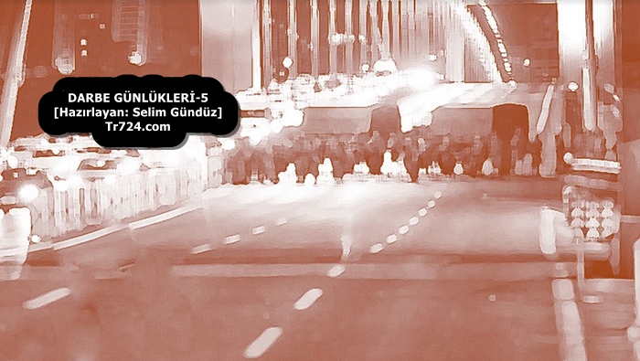15 Temmuz Cuma 2016, Kurşun askerler sahnede [Darbe Günlükleri-5* – Hazırlayan: Selim Gündüz]