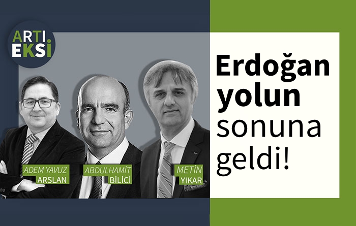 Erdoğan, yolun sonuna geldi! | ARTI-EKSİ