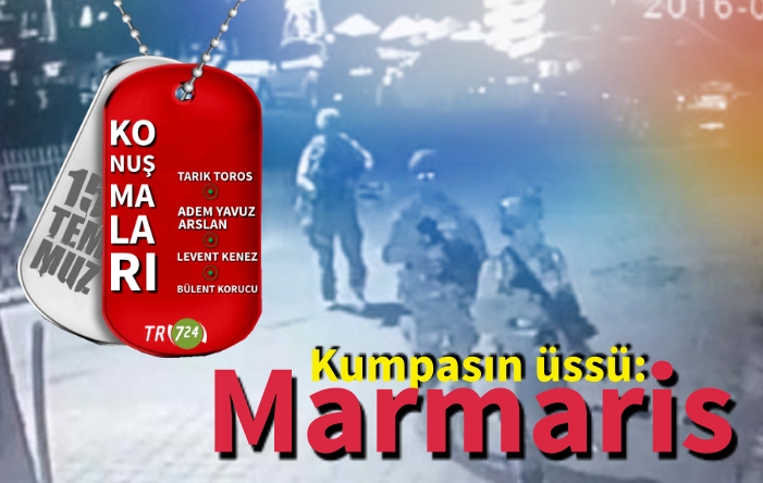 Kumpasın üssü: Marmaris | 15 Temmuz konuşmaları | Bölüm 4