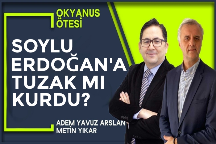 Soylu, Erdoğan’a tuzak mı kurdu? | Okyanus Ötesi