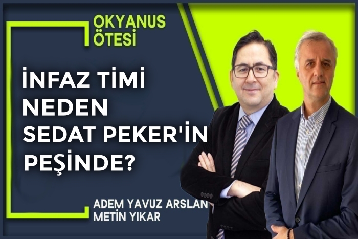 İnfaz timi Sedat Peker’in peşinde  |  Okyanus Ötesi