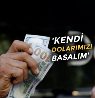 ‘Kendi dolarımızı kendimiz basalım’ | Nöbetçi Editör