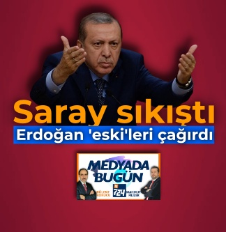 Saray sıkıştı; Erdoğan ‘eski’leri çağırdı | MEDYADA BUGÜN