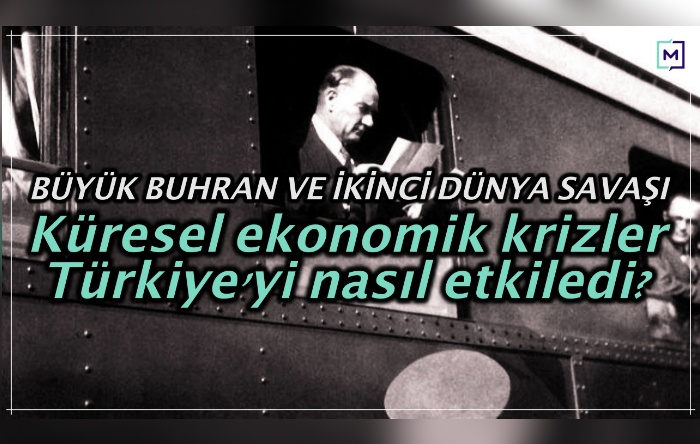 1930’lu ve 40’lı yıllardaki ekonomik krizler Türkiye’de neleri değiştirdi?