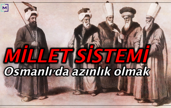 Millet Sistemi nedir? Osmanlı’da gayrimüslimler nasıl yaşardı?