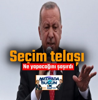 Erdoğan’ın seçim telaşı; Ne yapacağını şaşırdı | MEDYADA BUGÜN