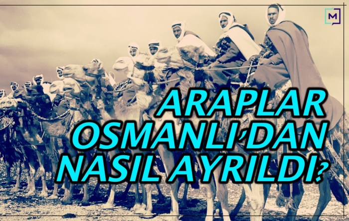 Araplar Osmanlı’dan nasıl ayrıldı? Türkiye, Ortadoğu’nun hâmisi olabilir mi?