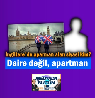 İngiltere’de daire değil aparman alan siyasetçi kim? | MEDYADA BUGÜN