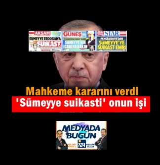 ‘Sümeyye’ye suikast’ onun işi; Mahkeme kararını verdi | MEDYADA BUGÜN