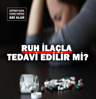 Ruh ilaçla tedavi edilebilir mi? | GRİ ALAN